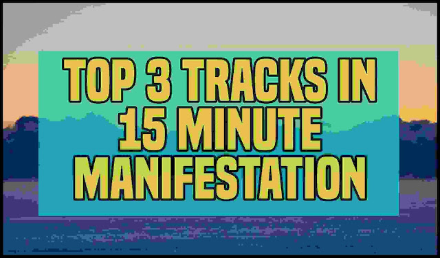 TOP 3 Tracks in 15 Minute Manifestation 