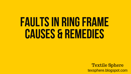 Faults In Ring Frame - Causes and Remedies