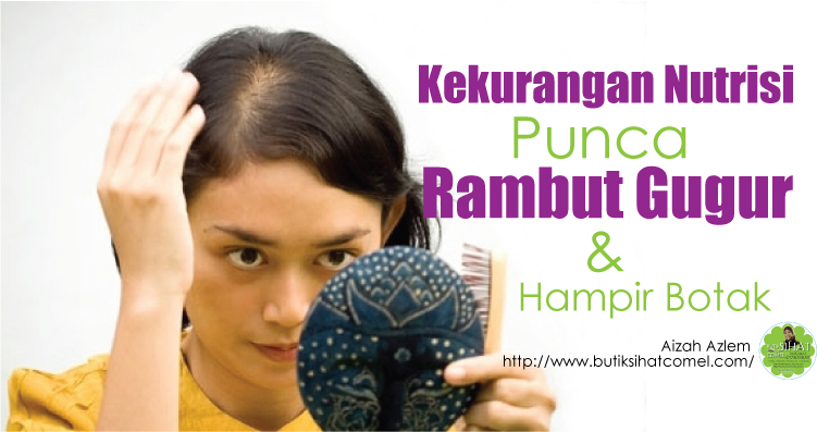 Kekurangan Nutrisi Punca Rambut  Gugur  Dengan Teruk 