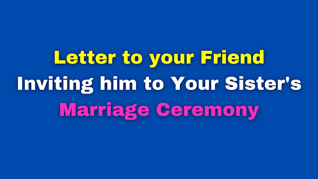 write-a-letter-to-your-friend-inviting-him-to-your-sister-marriage-ceremony