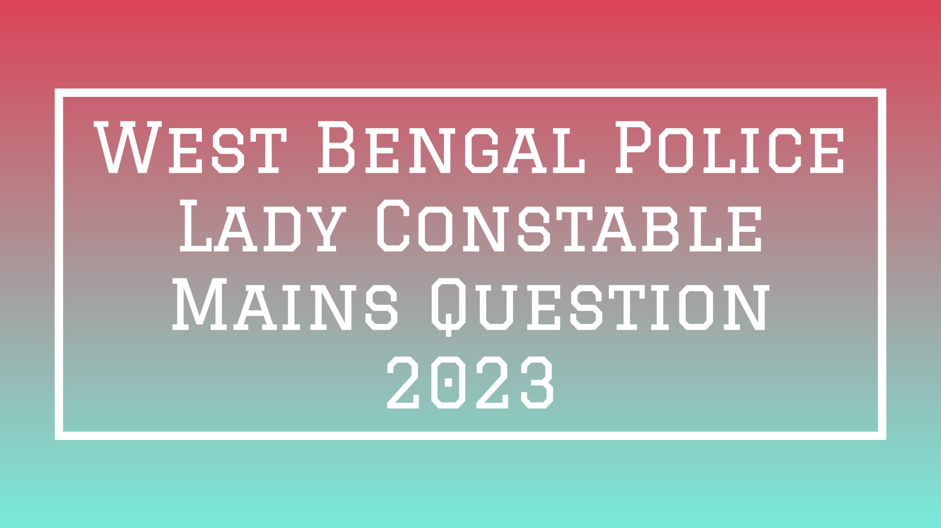 West Bengal Police Lady Constable Mains Exam Question 2023 PDF