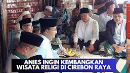  Anies Ingin Kembangkan Wisata Religi Di Cirebon Raya