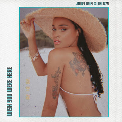 Juliet Ariel – Wish You Were Here (feat. Laylizzy)