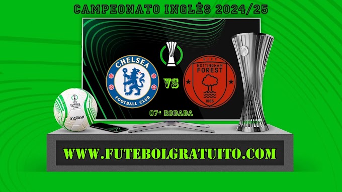 Assistir Chelsea x Nottingham grátis ao vivo online 06/10/2024