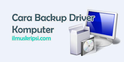 Cara Melakukan Backup Driver Pada Komputer