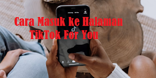 Cara Masuk ke Page "For You" TikTok (FYP), begini mudahnya