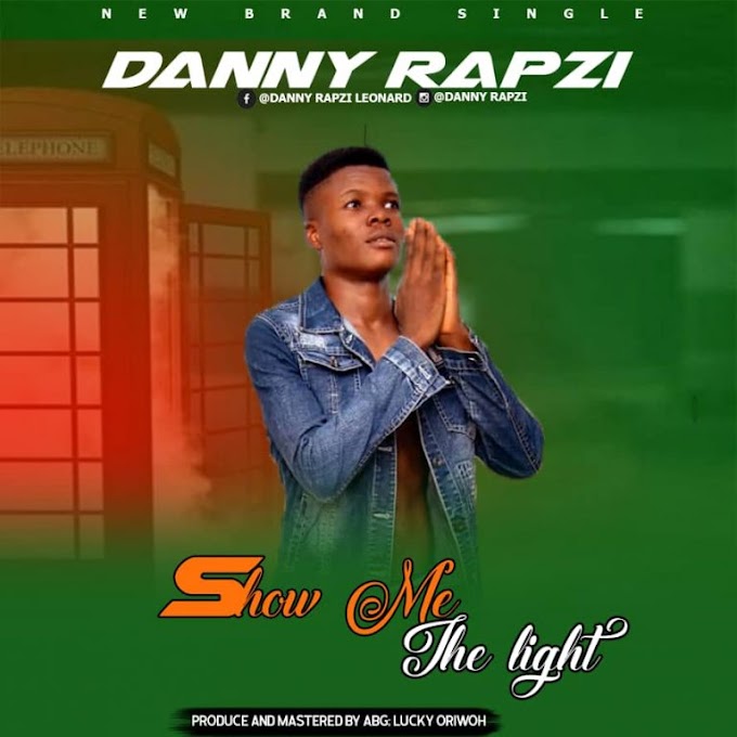 DOWNLOAD: Danny Rapzi – Show Me The Light