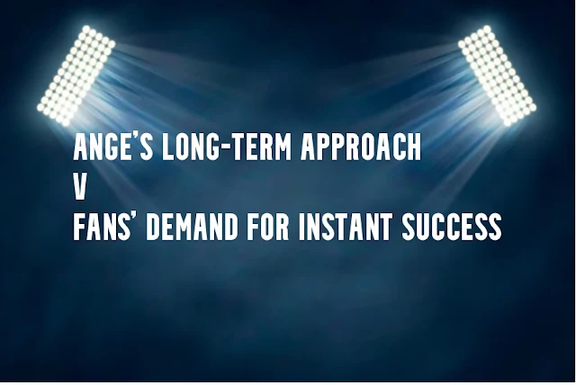 Ange's long-term approach v fans' demand for instant success
