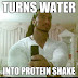 Guido Jesus Turns water into protein shake