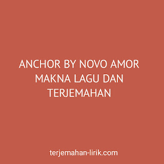 Lirik dan terjemahan lagu Anchor - Novo Amor