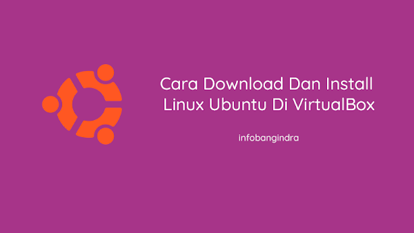 Cara Download Dan Install Linux Ubuntu Di VirtualBox