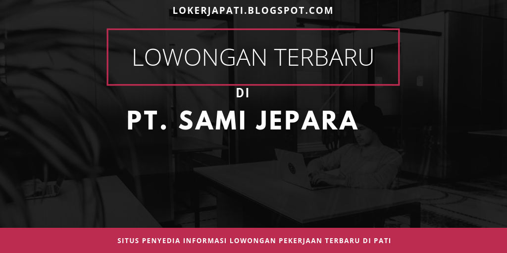 Lowongan Kerja di PT. Semarang Autocomp Manufacturing Indonesia (SAMI) Jepara - Seputar Info ...