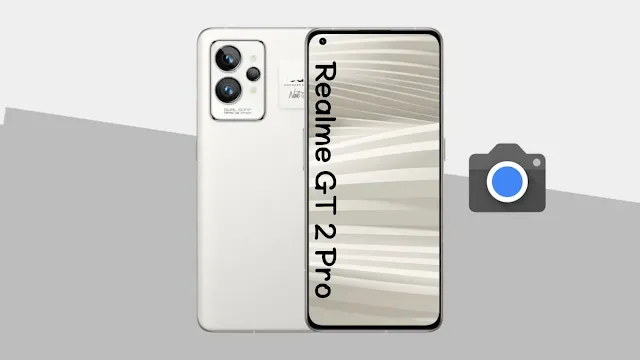 تنزيل جوجل كاميرا Realme GT 2 (Pro) افضل GCam
