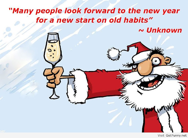   Many People look forward to the new year for a new start on old habits. funny quote by unknown