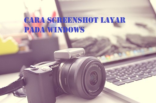 Cara Mudah Screenshot Layar Monitor Dengan Fitur Bawaan Windows