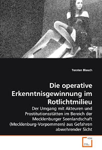 Die operative Erkenntnisgewinnung im Rotlichtmilieu: Der Umgang mit Akteuren und Prostitutionsstätten im Bereich der Mecklenburger Seenlandschaft ... aus Gefahren abwehrender Sicht