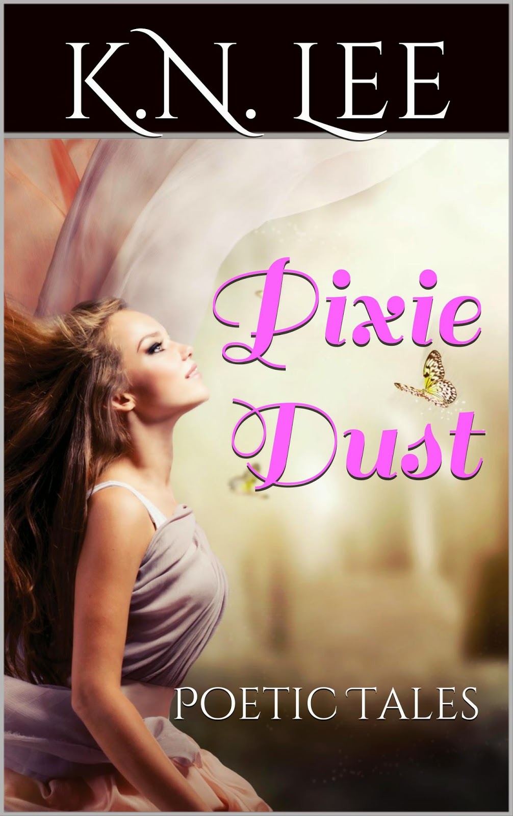 http://www.amazon.com/Pixie-Dust-Poetic-K-N-Lee-ebook/dp/B00LZ4CYDQ/ref=sr_1_1?ie=UTF8&qid=1405963897&sr=8-1&keywords=pixie+dust+K.N.+Lee