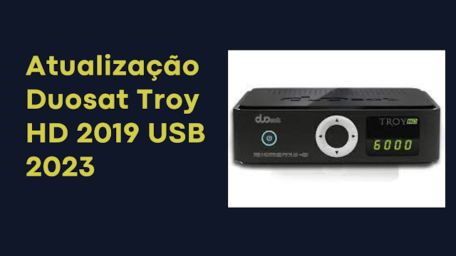 Atualização Duosat Troy HD 2019 USB 2023