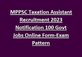 MPPSC Taxation Assistant Recruitment 2023 Notification 100 Govt Jobs Online Form-Exam Pattern