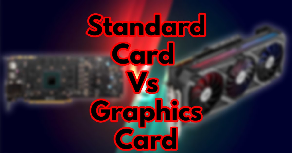 The Differences Between A Gaming Graphics Card And A Standard Graphics Card