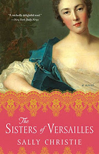 The Sisters of Versailles: A Novel (The Mistresses of Versailles Trilogy) (English Edition)