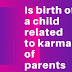 Is birth of a child related to karma of parents?