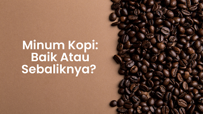 Minum Kopi: Baik Atau Sebaliknya?