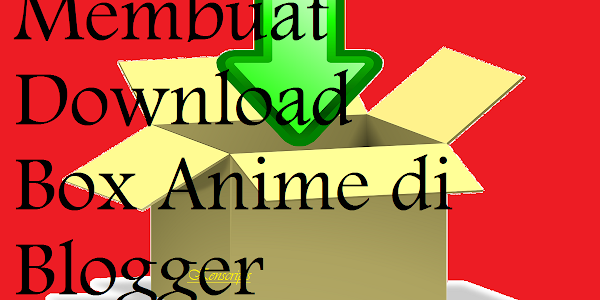 Membuat Download Box Anime di Blogger