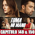 TOMA MI MANO - CAPITULO 149 & 150