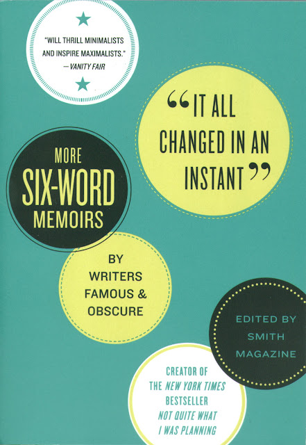 It All Changed in an Instant: More Six-Word Memoirs by Writers Famous & Obscure