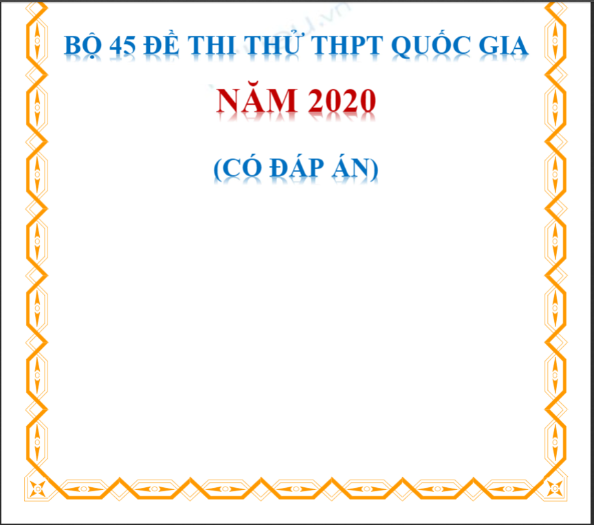 Bộ 45 đề thi thử THPT Quốc gia năm 2020 có đáp án