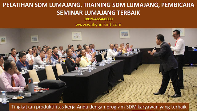 PELATIHAN SDM LUMAJANG, TRAINING SDM LUMAJANG, PEMBICARA SEMINAR LUMAJANG, MOTIVATOR LUMAJANG, JASA MOTIVATOR LUMAJANG, TRAINING MOTIVASI LUMAJANG, PELATIHAN LEADERSHIP LUMAJANG