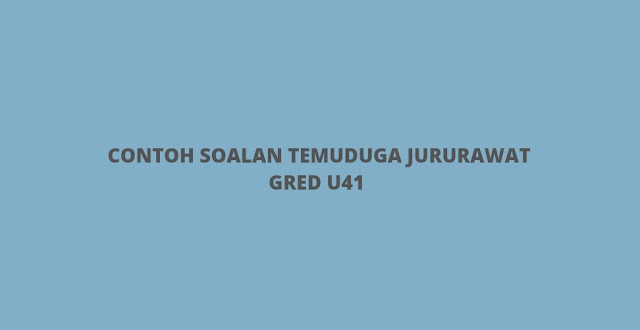 Contoh Soalan Temuduga Jururawat Gred U41 (2023)