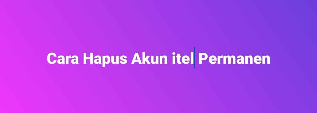 Cara Hapus Akun itel Permanen