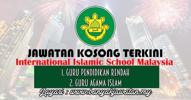 Jawatan Kosong Di International Islamic School Malaysia 31 January 2017 Kerja Kosong 2021 Jawatan Kosong Kerajaan 2021