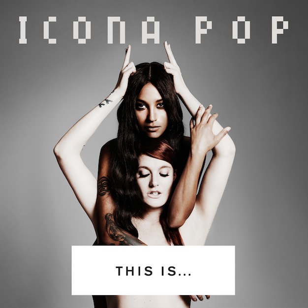 Icona Pop - This Is... Icona Pop - copertina tracklist traduzioni testi video download