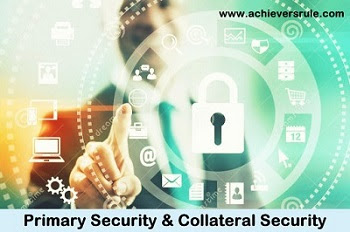 Primary Security and Collateral Security - All You Need to Know for IBPS PO, IBPS CLERK, INSURANCE EXAMS, RRB OFFICER SCALE 1, RRB ASSISTANT, SBI PO, SBI CLERK