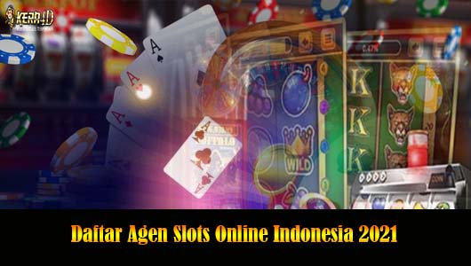 Daftar Agen Slots Online Indonesia 2021