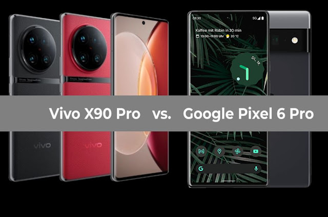 Vivo X90 Pro Price, Google Pixel 6 Pro, Vivo X90 Pro Price vs Google Pixel 6 Pro