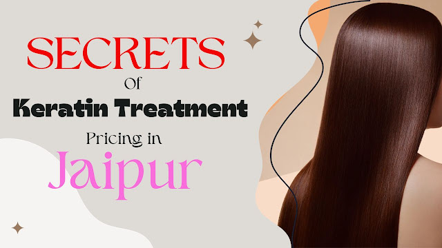 Secrets of Keratin Treatment Pricing in Jaipur