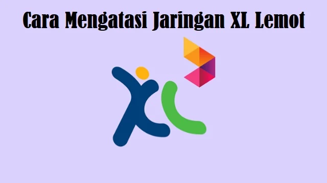 Cara Mengatasi Jaringan XL Lemot