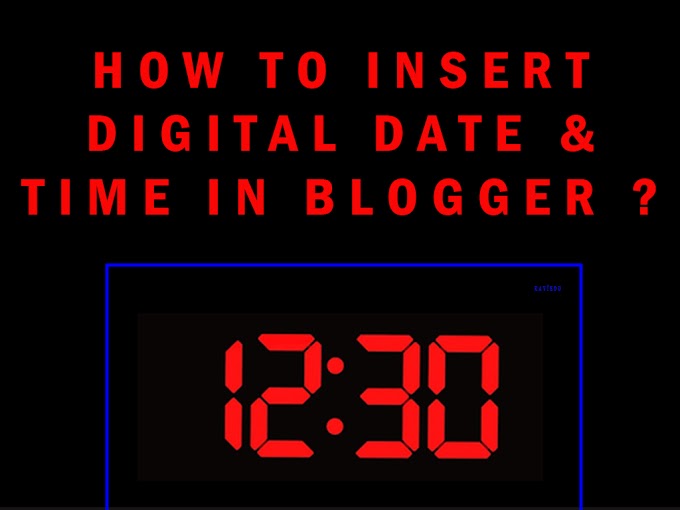 How To Insert Digital Date and Time In Blogger ?