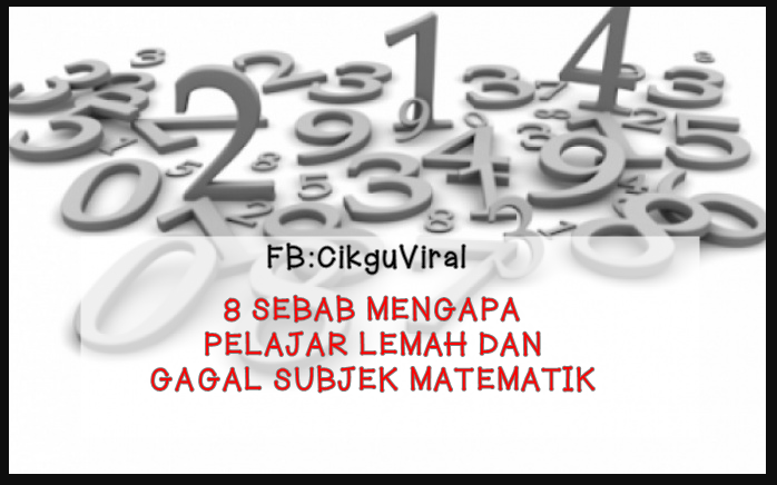 8 SEBAB MENGAPA PELAJAR LEMAH DAN GAGAL SUBJEK MATEMATIK