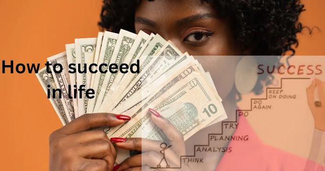 How to Succeed in Life