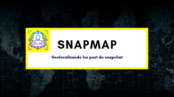 SnapMap | Geolocalizando los post de snapchat