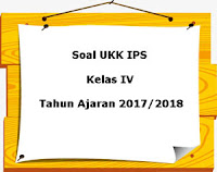 Berikut ini yakni teladan latihan Soal UKK  Soal UKK / UAS IPS Kelas 4 Semester 2 Terbaru Tahun 2018