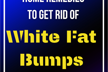 Home Remedies to Get Rid of White Fat Bumps Around Eyes Naturally