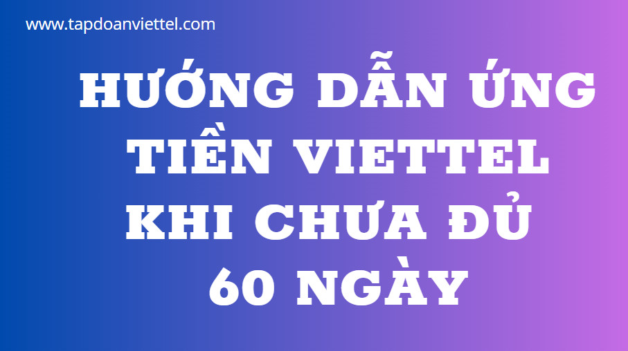 ứng tiền Viettel khi chưa đủ 60 ngày