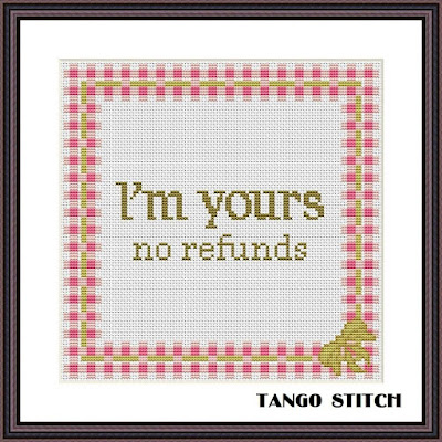 I'm Yours, No Refunds funny romantic quote cross stitch pattern - Tango Stitch