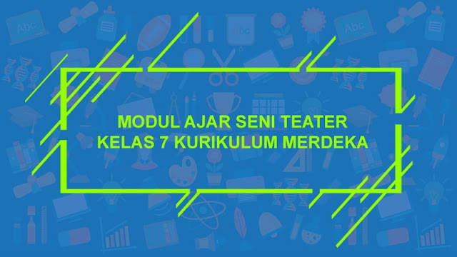 Modul Ajar Seni Teater Kelas 7 Kurikulum Merdeka